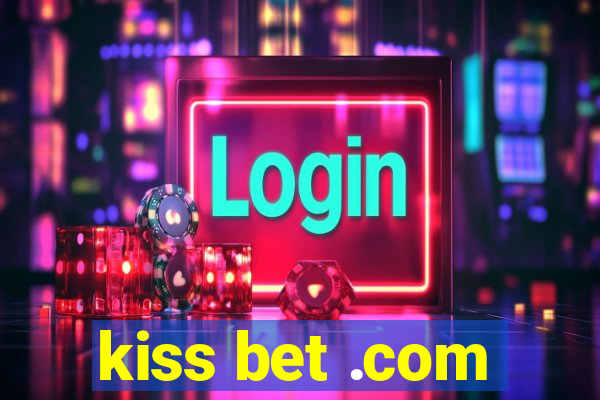 kiss bet .com